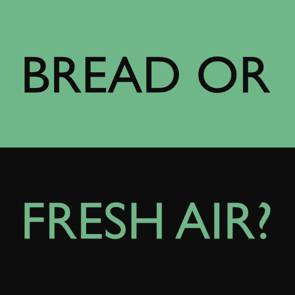 Image divided in half horizontally. Top half is saturated mint gree. Bottom half is black. Two lines of text. Top line: Bread or. Bottom line: fresh air?